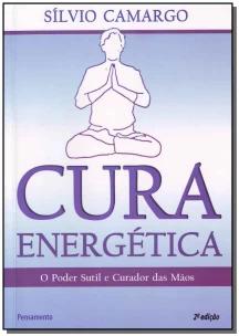 Cura Energética - o Poder Sutil e Curador Das Mãos